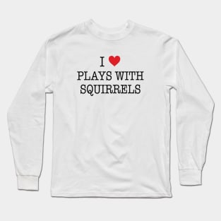 I Love Plays With Squirrels Shirt - Boy Meets World Long Sleeve T-Shirt